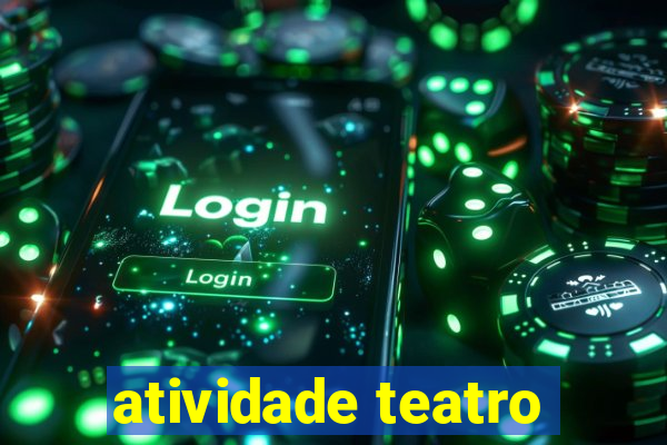 atividade teatro